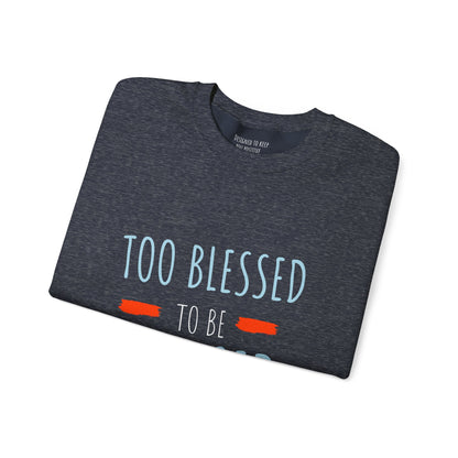 Too Blessed to Be Stressed - Unisex Crewneck Sweatshirt